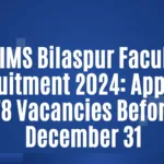 AIIMS Bilaspur Faculty Recruitment 2024: Apply for 78 Vacancies Before December 31
